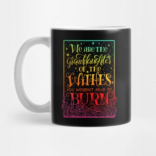 We Are The Granddaughters Of The Witches You Werent Able To Burn Mug